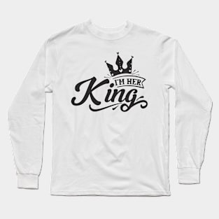 I' m Her KING Long Sleeve T-Shirt